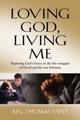 Loving God Living Me: Exploring God's Grace in the life struggles of David and his son Solomon - Vent, Thomas