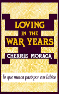 Loving in the War Years: Lo Que Nunca Pas Por Sus Labios - Moraga, Cherrie L