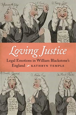 Loving Justice: Legal Emotions in William Blackstone's England - Temple, Kathryn D