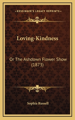 Loving-Kindness: Or the Ashdown Flower Show (1873) - Russell, Sophia