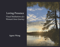 Loving Presence: Visual Meditations of a Woman's Inner Journey