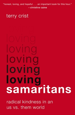 Loving Samaritans: Radical Kindness in an Us vs. Them World - Crist, Terry