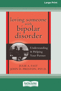 Loving Someone with Bipolar Disorder: Understanding & Helping Your Partner (16pt Large Print Edition)
