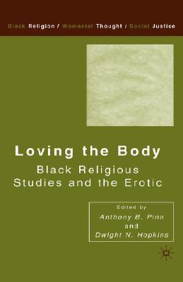 Loving the Body: Black Religious Studies and the Erotic - Hopkins, D (Editor)