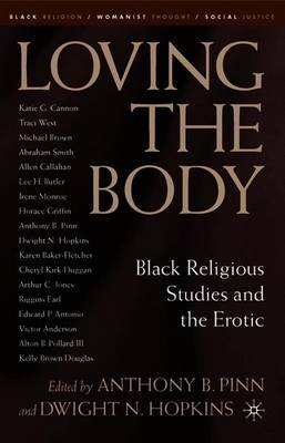 Loving the Body: Black Religious Studies and the Erotic - Hopkins, D (Editor)