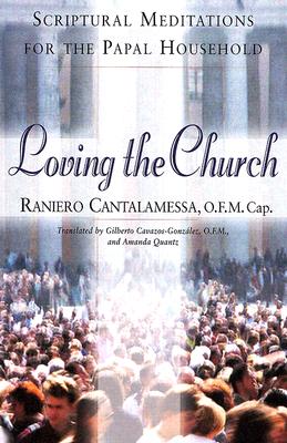 Loving the Church: Scriptural Meditations for the Papal Household - Cantalamessa, Raniero, Father, O.F.M.