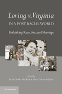 Loving V. Virginia in a Post-Racial World: Rethinking Race, Sex, and Marriage