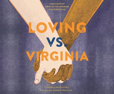 Loving vs. Virginia: A Documentary Novel of the Landmark Civil Rights Case - Hruby Powell, Patricia, and Strickland, Shadra (Illustrator), and Ojo, Adenrele (Narrator)