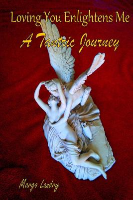Loving You Enlightens Me: A Tantric Journey - Blakeslee, Thomas R, and Landry, Margo