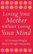 Loving Your Mother Without Losing Your Mind