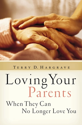 Loving Your Parents When They Can No Longer Love You - Hargrave, Terry