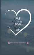 Loving Yourself First: Weekly Guided Journal & Devotional