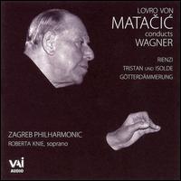 Lovro von Matacic Conducts Wagner - Roberta Knie (soprano); Zagreb Philharmonic Orchestra; Lovro von Matacic (conductor)