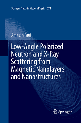 Low-Angle Polarized Neutron and X-Ray Scattering from Magnetic Nanolayers and Nanostructures - Paul, Amitesh