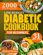 Low-Budget Diabetic Cookbook for Beginners: 2000-Days Of Healthy And Delicious Wallet-Friendly Diabetes Diet Recipes With Complete Food List And Meal Planner For Type 1 & 2 Diabetes / Perfect For Prediabetic And Newly Diagnosed