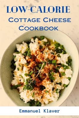 Low-calorie Cottage Cheese Cookbook - Klaver, Emmanuel