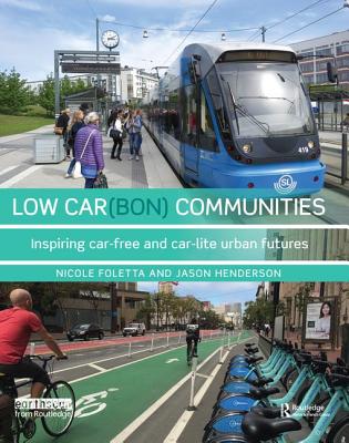 Low Car(bon) Communities: Inspiring car-free and car-lite urban futures - Foletta, Nicole, and Henderson, Jason
