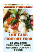 Low Carb Comfort Food: 23 Low-Carb Versions of Your Favorite Comfort Foods