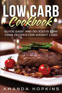 Low Carb Cookbook: Quick, Easy, and Delicious Low Carb Recipes for Weight Loss