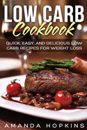 Low Carb Cookbook: Quick, Easy, and Delicious Low Carb Recipes for Weight Loss