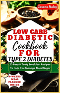 Low Carb Diabetic Cookbook For Type 2 Diabetes: 20 Easy & Tasty Breakfast Recipes To Help You Manage Blood Sugar