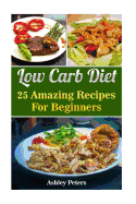 Low Carb Diet: 25 Amazing Recipes for Beginners