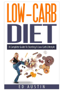 Low-Carb Diet a Complete Guide to Starting a Low Carb Lifestyle: Recipes & Meal Plan (Planning), Low Carb Diet, Low Carbohydrate Diet, Beginners, Protein, Paleolithic, Diabetic, Diabetes, Weight Loss