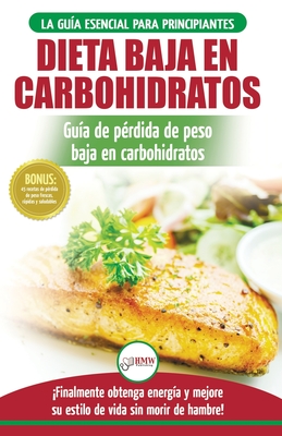 Low Carb Dieta: Recetas para principiantes Gu?a para quemar grasa + 45 Recetas de baja p?rdida de peso probadas en carbohidratos (Libro en espaol / Low Carb Diet Spanish Book) - Jacobs, Simone, and Publishing, Hmw