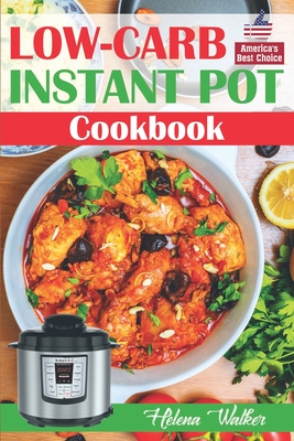 Low-Carb Instant Pot Cookbook: Healthy and Easy Keto Diet Pressure Cooker Recipes. (Keto Instant Pot, Low-Carb Instant Pot, Ketogenic Instant Pot) - Walker, Helena