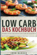 Low Carb: Rezepte Ohne Kohlenhydrate: Das Low Carb Kochbuch Mit Dem Exklusiven 10-Tage Plan