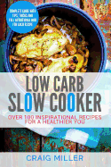 Low Carb: Slow Cooker - Over 100 Inspirational Recipes for a Healthier You