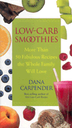 Low-Carb Smoothies: More Than 50 Fabulous Recipes the Whole Family Will Love