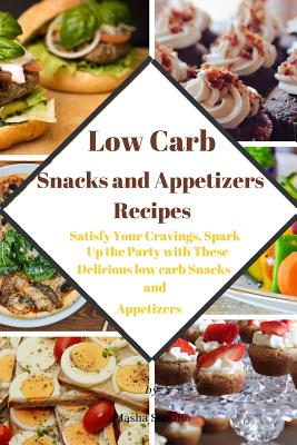 Low Carb Snacks and Appetizers Recipes: Satisfy Your Cravings, Spark Up the Party with These Delicious low carb Snacks and Appetizers - Stefano, Masha