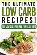 Low Carb: The Ultimate Low Carb Recipes!