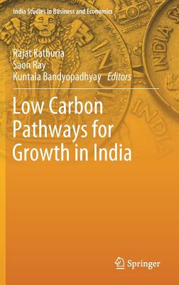 Low Carbon Pathways for Growth in India - Kathuria, Rajat (Editor), and Ray, Saon (Editor), and Bandyopadhyay, Kuntala (Editor)