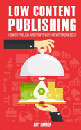Low Content Publishing: How to Publish and Profit with No Writing Needed