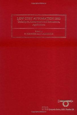 Low Cost Automation 1992: Techniques, Components and Instruments, Applications Volume 13 - Albertos, P, and Kopacek, Peter