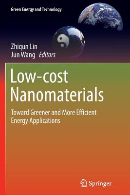 Low-Cost Nanomaterials: Toward Greener and More Efficient Energy Applications - Lin, Zhiqun (Editor), and Wang, Jun (Editor)