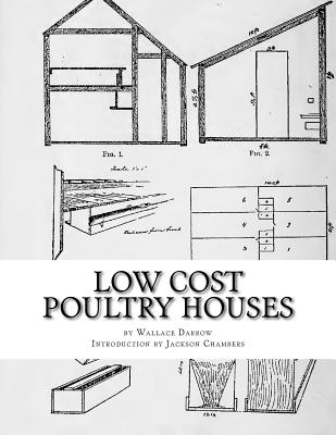 Low Cost Poultry Houses: Plans and Specifications for Poultry Coops - Chambers, Jackson (Introduction by), and Darrow, Wallace