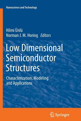 Low Dimensional Semiconductor Structures: Characterization, Modeling and Applications - nl, Hilmi (Editor), and Horing, Norman J M (Editor)