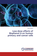 Low-Dose Effects of Bisphenol a on Human Primary and Cancer Cells