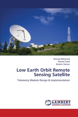 Low Earth Orbit Remote Sensing Satellite - Mohamed, Somaia, and Tobal, Ahmed, and Qamar, Ibrahim