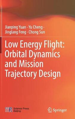 Low Energy Flight: Orbital Dynamics and Mission Trajectory Design - Yuan, Jianping, and Cheng, Yu, and Feng, Jinglang