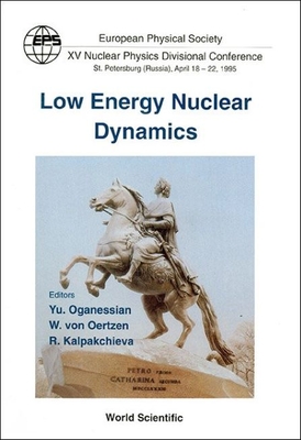 Low Energy Nuclear Dynamics: Eps Xv Nuclear Physics Divisional Conference - Oganessian, Yu Ts (Editor), and Kalpakchieva, Rumiana (Editor), and Von Oertzen, W (Editor)