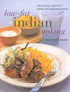 Low Fat Indian Cooking: Deliciously Aromatic Dishes for Healthy Eating