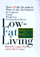 Low-Fat Living: Turn Off the Fat-Makers Turn on the Fat-Burners for Longevity Energy Weight Loss Freedom from Disease