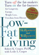 Low-Fat Living: Turn Off the Fat-Makers, Turn on the Fat-Burners for Longevity-Energy-Weight Loss-Freedom from Disease