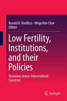 Low Fertility, Institutions, and their Policies: Variations Across Industrialized Countries - Rindfuss, Ronald R. (Editor), and Choe, Minja Kim (Editor)