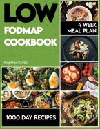 Low-FODMAP Cookbook: 1000 Days of Recipes to Alleviate IBS Symptoms. 4 Week Meal Plan Included.