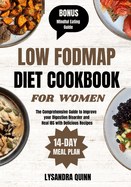 Low Fodmap Diet Cookbook for Women: The Comprehensive Guide to Improve your Digestion Disorder and Heal IBS with Delicious Recipes